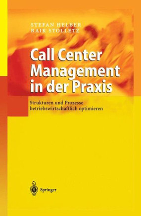 Call Center Management in Der PRAXIS: Strukturen Und Prozesse Betriebswirtschaftlich Optimieren