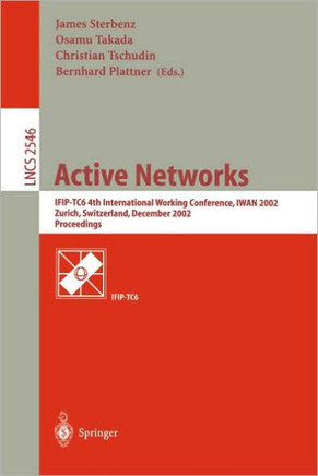 Active Networks: Ifip-Tc6 4th International Working Conference, Iwan 2002, Zurich, Switzerland, December 4-6, 2002, Proceedings
