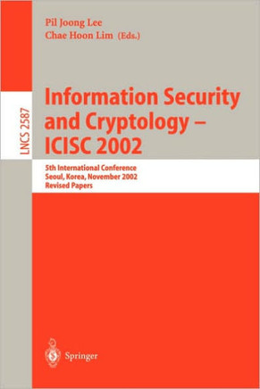 Information Security and Cryptology - Icisc 2002: 5th International Conference, Seoul, Korea, November 28-29, 2002, Revised Papers