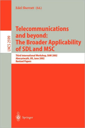 Telecommunications and Beyond: The Broader Applicability of Sdl and Msc: Third International Workshop, Sam 2002, Aberystwyth, Uk, June 24-26, 2002. Re