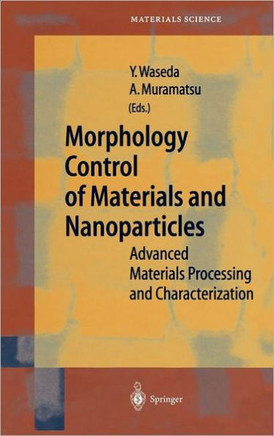 Morphology Control of Materials and Nanoparticles: Advanced Materials Processing and Characterization