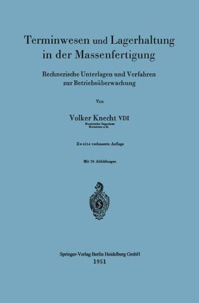 Terminwesen Und Lagerhaltung in Der Massenfertigung: Rechnerische Unterlagen Und Verfahren Zur Betriebs?berwachung