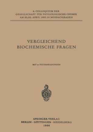 Vergleichende Biochemische Fragen: 6. Colloquium Am 20.-22. April 1955.