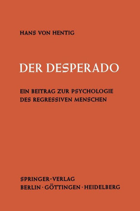Der Desperado: Ein Beitrag Zur Psychologie Des Regressiven Menschen