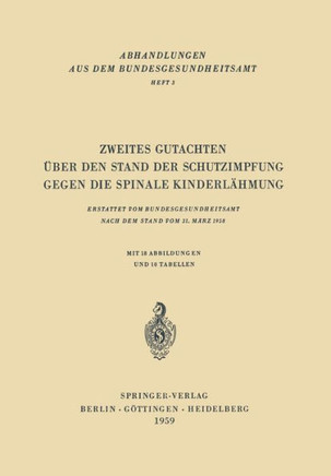 Zweites Gutachten ?ber Den Stand Der Schutzimpfung Gegen Die Spinale Kinderl?hmung: Erstattet Vom Bundesgesundheitsamt Nach Dem Stand Vom 31. M?rz 195