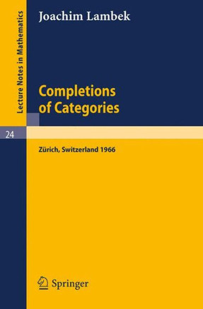 Completions of Categories: Seminar Lectures Given 1966 in Z?rich