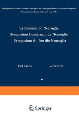 Symposium on Neuroglia / Symposium Concernant La Neuroglie / Symposium ?ber Die Neuroglia: Papers Presented on the 12th Annual Meeting of the Vereinig