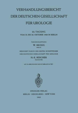 Verhandlungsbericht Der Deutschen Gesellschaft F?r Urologie: 22. Tagung Vom 23. Bis Oktober 1968 in Berlin