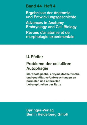 Probleme Der Cellul?ren Autophagie: Morphologische, Enzymcytochemische Und Quantitative Untersuchungen an Normalen Und Alterierten Leberepithelien Der