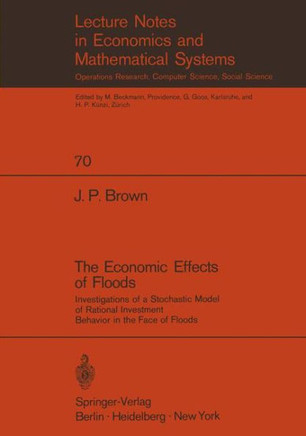 The Economic Effects of Floods: Investigations of a Stochastic Model of Rational Investment Behavior in the Face of Floods