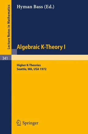 Algebraic K-Theory I. Proceedings of the Conference Held at the Seattle Research Center of Battelle Memorial Institute, August 28 - September 8, 1972:
