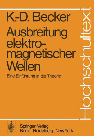 Ausbreitung Elektromagnetischer Wellen: Eine Einf?hrung in Die Theorie