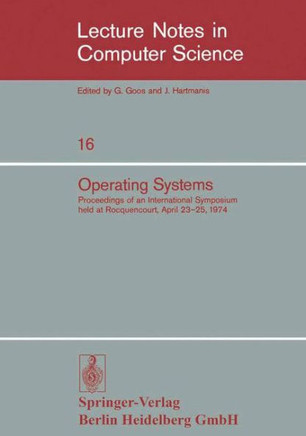 Operating Systems: Proceedings of an International Symposium Held at Rocquencourt, April 23-25, 1974