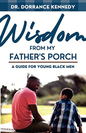 Wisdom From My Father'S Porch: A Guide For Young Black Men