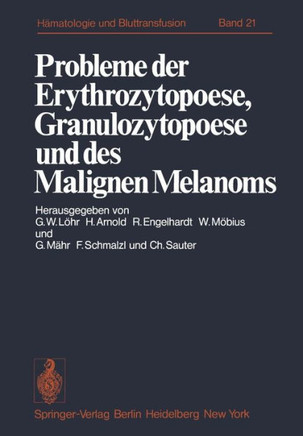 Probleme Der Erythrozytopoese, Granulozytopoese Und Des Malignen Melanoms: Eisenstoffwechsel, Arzneimittelinduzierte An?mien, Malignes Melanom. Funkti