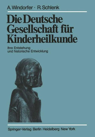 Die Deutsche Gesellschaft F?r Kinderheilkunde: Ihre Entstehung Und Historische Entwicklung
