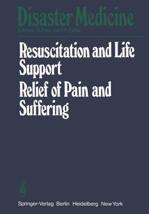 Resuscitation and Life Support in Disasters, Relief of Pain and Suffering in Disaster Situations: Proceedings of the International Congress on Disaste