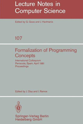 Formalization of Programming Concepts: International Colloquium, Peniscola, Spain, April 19-25, 1981. Proceedings