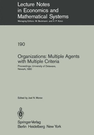 Organizations: Multiple Agents with Multiple Criteria: Proceedings of the Fourth International Conference on Multiple Criteria Decision Making, Univer