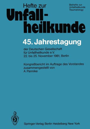 45. Jahrestagung Der Deutschen Gesellschaft F?r Unfallheilkunde E.V.: 22. Bis 25. November 1981, Berlin
