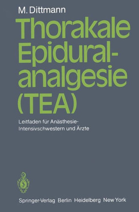 Thorakale Epiduralanalgesie (Tea): Leitfaden F?r An?sthesie/Intensivschwestern Und ?rzte