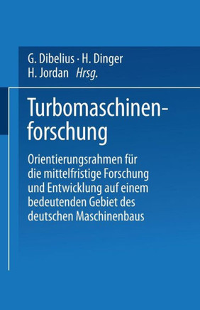 Turbomaschinenforschung: Orientierungsrahmen F?r Die Mittelfristige Forschung Und Entwicklung Auf Einem Bedeutenden Gebiet Des Deutschen Maschi