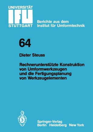 Rechnerunterst?tzte Konstruktion Von Umformwerkzeugen Und Die Fertigungsplanung Von Werkzeugelementen