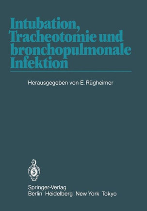 Intubation, Tracheotomie Und Bronchopulmonale Infektion: 1. Internationales Erlanger An?sthesie-Symposion, 17. Bis 19. Juni 1982
