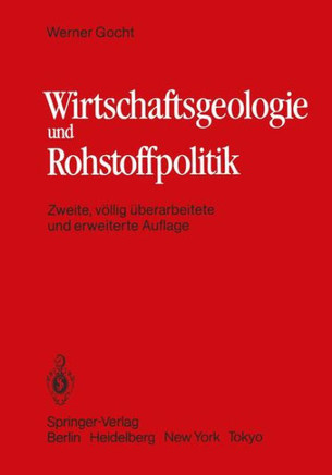 Wirtschaftsgeologie Und Rohstoffpolitik: Untersuchung, Erschlie?ung, Bewertung, Verteilung Und Nutzung Mineralischer Rohstoffe Wirtschaftsgeologie Und Rohstoffpolitik: Untersuchung, Erschlie?ung, Bewertung, Verteilung Und Nutzung Mineralischer Rohstoffe