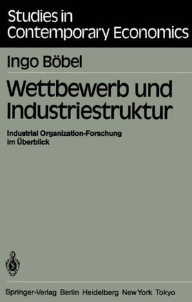 Wettbewerb Und Industriestruktur: Industrial Organization-Forschung Im ?berblick