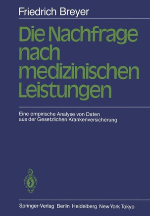 Die Nachfrage Nach Medizinischen Leistungen: Eine Empirische Analyse Von Daten Aus Der Gesetzlichen Krankenversicherung