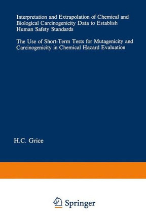 Interpretation and Extrapolation of Chemical and Biological Carcinogenicity Data to Establish Human Safety Standards: The Use of Short-Term Tests for