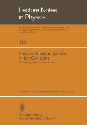 Forward Electron Ejection in Ion Collisions: Proceedings of a Symposium Held at the Physics Institute, University of Aarhus, Aarhus, Denmark, June 29-