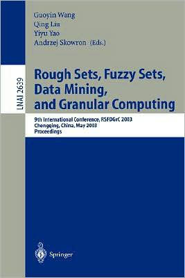 Rough Sets, Fuzzy Sets, Data Mining, and Granular Computing: 9th International Conference, Rsfdgrc 2003, Chongqing, China, May 26-29, 2003, Proceeding