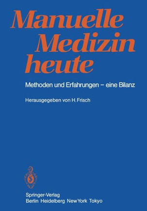 Manuelle Medizin Heute: Methoden Und Erfahrungen -- Eine Bilanz