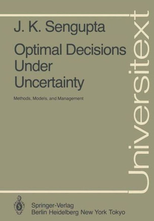 Optimal Decisions Under Uncertainty: Methods, Models, and Management