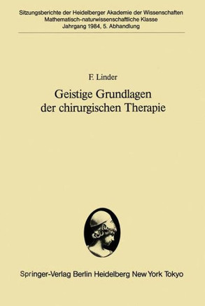 Geistige Grundlagen Der Chirurgischen Therapie: Vorgelegt in Der Sitzung Vom 3. November 1984