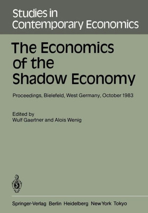 The Economics of the Shadow Economy: Proceedings of the International Conference on the Economics of the Shadow Economy, Held at the University of Bie