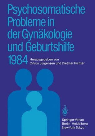 Psychosomatische Probleme in Der Gyn?kologie Und Geburtshilfe 1984