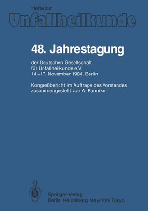 48. Jahrestagung Der Deutschen Gesellschaft F?r Unfallheilkunde E.V.: 14.-17. November 1984, Berlin