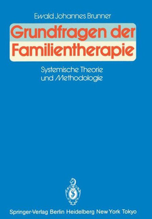 Grundfragen Der Familientherapie: Systemische Theorie Und Methodologie