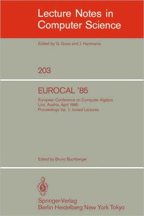 Eurocal '85. European Conference on Computer Algebra. Linz, Austria, April 1-3, 1985. Proceedings: Volume 1: Invited Lectures