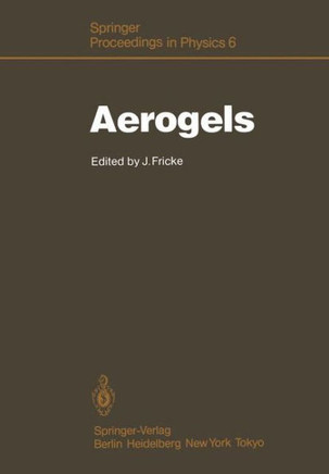 Aerogels: Proceedings of the First International Symposium, W?rzburg, Fed. Rep. of Germany September 23-25, 1985