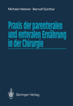 PRAXIS Der Parenteralen Und Enteralen Ern?hrung in Der Chirurgie