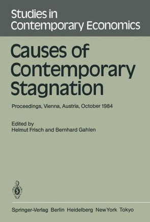Causes of Contemporary Stagnation: Proceedings of an International Symposium Held at the Institute for Advanced Studies, Vienna, Austria, October 10-1