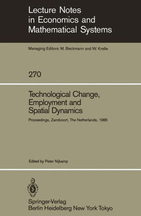 Technological Change, Employment and Spatial Dynamics: Proceedings of an International Symposium on Technological Change and Employment: Urban and Reg