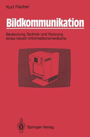 Bildkommunikation: Bedeutung, Technik Und Nutzung Eines Neuen Informationsmediums