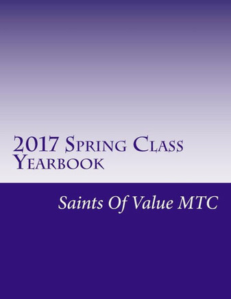 2017 Spring Class Yearbook: Saints Of Value Mtc