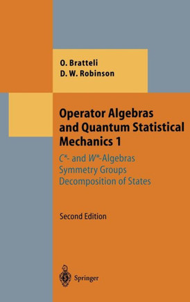 Operator Algebras and Quantum Statistical Mechanics 1: C*- And W*-Algebras. Symmetry Groups. Decomposition of States