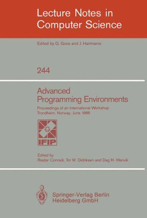 Advanced Programming Environments: Proceedings of an International Workshop Trondheim, Norway, June 16-18, 1986